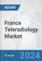 France Teleradiology Market: Prospects, Trends Analysis, Market Size and Forecasts up to 2032 - Product Thumbnail Image