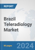 Brazil Teleradiology Market: Prospects, Trends Analysis, Market Size and Forecasts up to 2032- Product Image