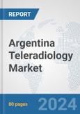 Argentina Teleradiology Market: Prospects, Trends Analysis, Market Size and Forecasts up to 2032- Product Image