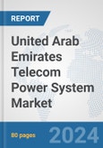 United Arab Emirates Telecom Power System Market: Prospects, Trends Analysis, Market Size and Forecasts up to 2032- Product Image