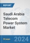 Saudi Arabia Telecom Power System Market: Prospects, Trends Analysis, Market Size and Forecasts up to 2032 - Product Thumbnail Image