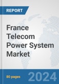France Telecom Power System Market: Prospects, Trends Analysis, Market Size and Forecasts up to 2032- Product Image