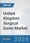 United Kingdom Surgical Gown Market: Prospects, Trends Analysis, Market Size and Forecasts up to 2032 - Product Thumbnail Image