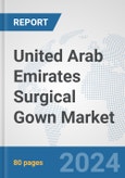 United Arab Emirates Surgical Gown Market: Prospects, Trends Analysis, Market Size and Forecasts up to 2032- Product Image