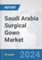 Saudi Arabia Surgical Gown Market: Prospects, Trends Analysis, Market Size and Forecasts up to 2032 - Product Image