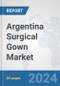 Argentina Surgical Gown Market: Prospects, Trends Analysis, Market Size and Forecasts up to 2032 - Product Image
