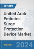 United Arab Emirates Surge Protection Device Market: Prospects, Trends Analysis, Market Size and Forecasts up to 2032- Product Image