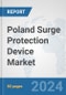 Poland Surge Protection Device Market: Prospects, Trends Analysis, Market Size and Forecasts up to 2032 - Product Image