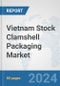 Vietnam Stock Clamshell Packaging Market: Prospects, Trends Analysis, Market Size and Forecasts up to 2032 - Product Thumbnail Image