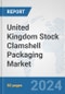 United Kingdom Stock Clamshell Packaging Market: Prospects, Trends Analysis, Market Size and Forecasts up to 2032 - Product Thumbnail Image
