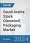 Saudi Arabia Stock Clamshell Packaging Market: Prospects, Trends Analysis, Market Size and Forecasts up to 2032 - Product Thumbnail Image