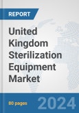 United Kingdom Sterilization Equipment Market: Prospects, Trends Analysis, Market Size and Forecasts up to 2032- Product Image