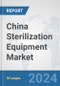 China Sterilization Equipment Market: Prospects, Trends Analysis, Market Size and Forecasts up to 2032 - Product Thumbnail Image
