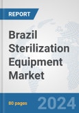 Brazil Sterilization Equipment Market: Prospects, Trends Analysis, Market Size and Forecasts up to 2032- Product Image