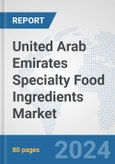 United Arab Emirates Specialty Food Ingredients Market: Prospects, Trends Analysis, Market Size and Forecasts up to 2032- Product Image