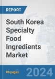 South Korea Specialty Food Ingredients Market: Prospects, Trends Analysis, Market Size and Forecasts up to 2032- Product Image