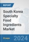 South Korea Specialty Food Ingredients Market: Prospects, Trends Analysis, Market Size and Forecasts up to 2032 - Product Image