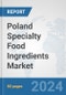 Poland Specialty Food Ingredients Market: Prospects, Trends Analysis, Market Size and Forecasts up to 2032 - Product Thumbnail Image