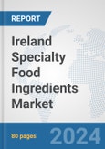 Ireland Specialty Food Ingredients Market: Prospects, Trends Analysis, Market Size and Forecasts up to 2032- Product Image