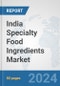 India Specialty Food Ingredients Market: Prospects, Trends Analysis, Market Size and Forecasts up to 2032 - Product Image