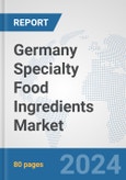 Germany Specialty Food Ingredients Market: Prospects, Trends Analysis, Market Size and Forecasts up to 2032- Product Image