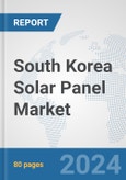 South Korea Solar Panel Market: Prospects, Trends Analysis, Market Size and Forecasts up to 2032- Product Image