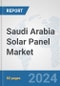 Saudi Arabia Solar Panel Market: Prospects, Trends Analysis, Market Size and Forecasts up to 2032 - Product Image