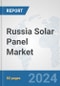 Russia Solar Panel Market: Prospects, Trends Analysis, Market Size and Forecasts up to 2032 - Product Image