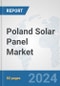 Poland Solar Panel Market: Prospects, Trends Analysis, Market Size and Forecasts up to 2032 - Product Image