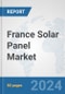 France Solar Panel Market: Prospects, Trends Analysis, Market Size and Forecasts up to 2032 - Product Image