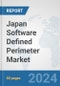 Japan Software Defined Perimeter (SDP) Market: Prospects, Trends Analysis, Market Size and Forecasts up to 2032 - Product Image