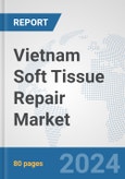 Vietnam Soft Tissue Repair Market: Prospects, Trends Analysis, Market Size and Forecasts up to 2032- Product Image