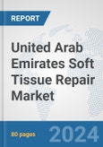 United Arab Emirates Soft Tissue Repair Market: Prospects, Trends Analysis, Market Size and Forecasts up to 2032- Product Image