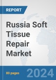Russia Soft Tissue Repair Market: Prospects, Trends Analysis, Market Size and Forecasts up to 2032- Product Image