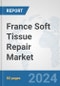 France Soft Tissue Repair Market: Prospects, Trends Analysis, Market Size and Forecasts up to 2032 - Product Image