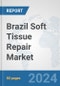 Brazil Soft Tissue Repair Market: Prospects, Trends Analysis, Market Size and Forecasts up to 2032 - Product Thumbnail Image