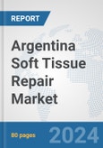 Argentina Soft Tissue Repair Market: Prospects, Trends Analysis, Market Size and Forecasts up to 2032- Product Image