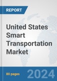 United States Smart Transportation Market: Prospects, Trends Analysis, Market Size and Forecasts up to 2032- Product Image