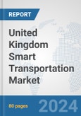 United Kingdom Smart Transportation Market: Prospects, Trends Analysis, Market Size and Forecasts up to 2032- Product Image