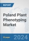 Poland Plant Phenotyping Market: Prospects, Trends Analysis, Market Size and Forecasts up to 2032 - Product Image