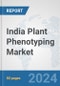 India Plant Phenotyping Market: Prospects, Trends Analysis, Market Size and Forecasts up to 2032 - Product Image