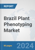 Brazil Plant Phenotyping Market: Prospects, Trends Analysis, Market Size and Forecasts up to 2032- Product Image