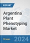 Argentina Plant Phenotyping Market: Prospects, Trends Analysis, Market Size and Forecasts up to 2032 - Product Image