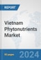 Vietnam Phytonutrients Market: Prospects, Trends Analysis, Market Size and Forecasts up to 2032 - Product Image