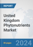United Kingdom Phytonutrients Market: Prospects, Trends Analysis, Market Size and Forecasts up to 2032- Product Image