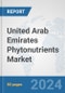 United Arab Emirates Phytonutrients Market: Prospects, Trends Analysis, Market Size and Forecasts up to 2032 - Product Image