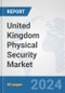 United Kingdom Physical Security Market: Prospects, Trends Analysis, Market Size and Forecasts up to 2032 - Product Thumbnail Image