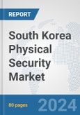 South Korea Physical Security Market: Prospects, Trends Analysis, Market Size and Forecasts up to 2032- Product Image