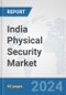 India Physical Security Market: Prospects, Trends Analysis, Market Size and Forecasts up to 2032 - Product Image