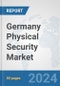 Germany Physical Security Market: Prospects, Trends Analysis, Market Size and Forecasts up to 2032 - Product Image